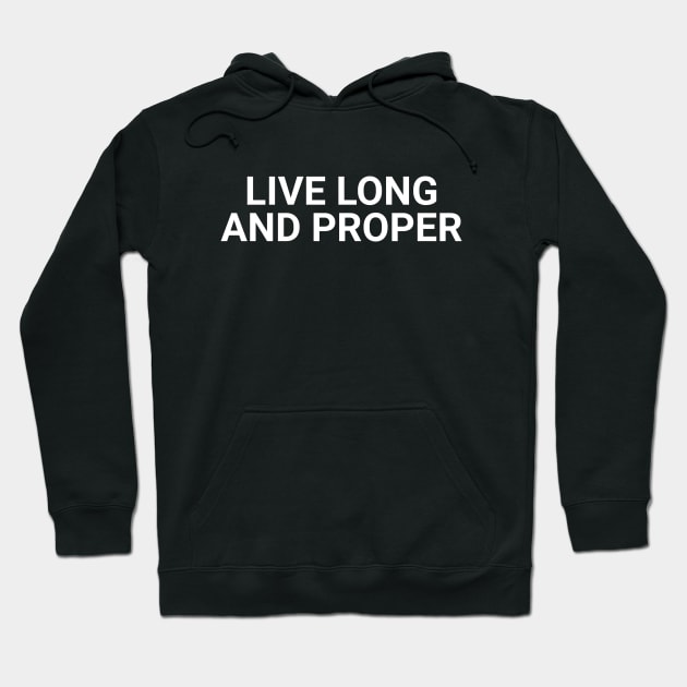 Live Long And Proper Hoodie by Textology